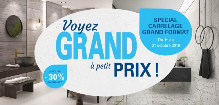 Jusqu'à - 30 % de remise pour l'achat de carreaux grand format !